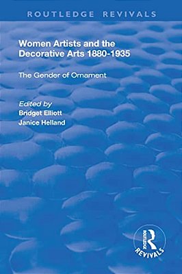 Women Artists And The Decorative Arts 1880-1935: The Gender Of Ornament-..