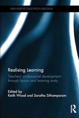 Realising Learning: Teachers' Professional Development Through Lesson And Learning Study-..