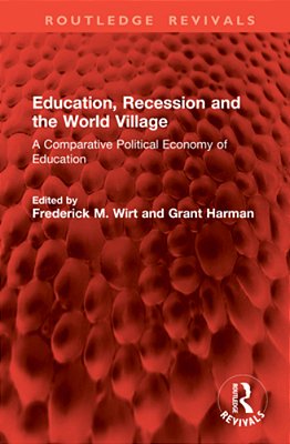 Education, Recession And The World Village: A Comparative Political Economy Of Education-..