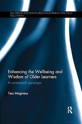 Enhancing The Wellbeing And Wisdom Of Older Learners: A Co-Research Paradigm-..
