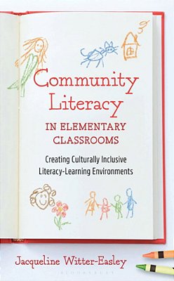 Community Literacy In Elementary Classrooms: Creating Culturally Inclusive Literacy-Learning Environments-..