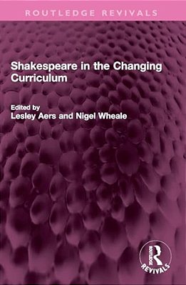 Shakespeare In The Changing Curriculum-..