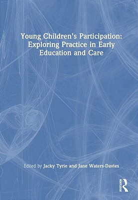 Young Children's Participation: Exploring Practice In Early Education And Care-..