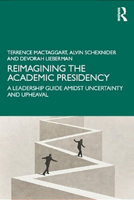 Reimagining The Academic Presidency: A Leadership Guide Amidst Uncertainty And Upheaval-..