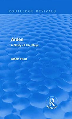 Arden (Routledge Revivals): A Study Of His Plays-..