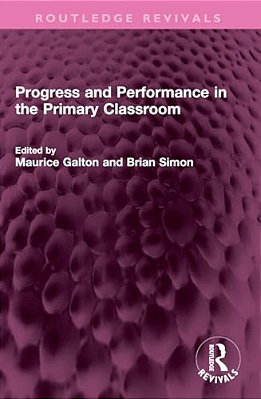 Progress And Performance In The Primary Classroom-..
