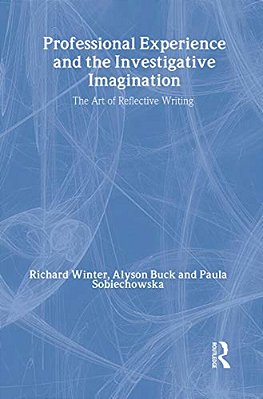 Professional Experience And The Investigative Imagination: The Art Of Reflective Writing-..