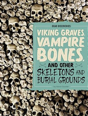 Viking Graves, Vampire Bones, And Other Skeletons And Burial Grounds-..