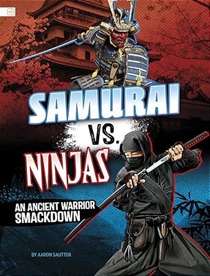 Samurai Vs. Ninjas: An Ancient Warrior Smackdown-..