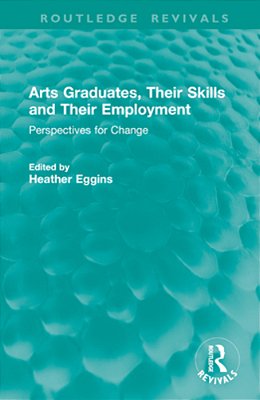 Arts Graduates, Their Skills And Their Employment: Perspectives For Change-..