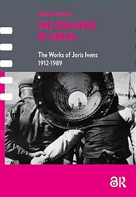 The Conscience Of Cinema: The Works Of Joris Ivens 1912-1989-..