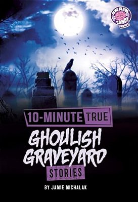 10-Minute True Ghoulish Graveyard Stories-..