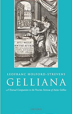 Gelliana: A Textual Companion To The Noctes Atticae Of Aulus Gellius-..