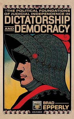 Political Foundations Of Judicial Independence In Dictatorship And Democracy-..