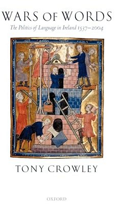 Wars Of Words: The Politics Of Language In Ireland 1537-2004-..