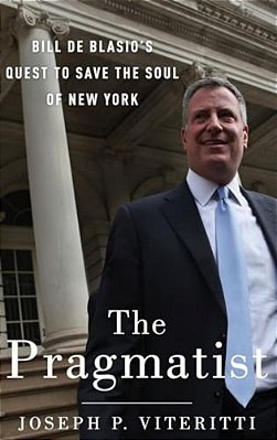Pragmatist: Bill De Blasio's Quest To Save The Soul Of New York-..