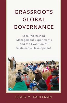 Grassroots Global Governance: Local Watershed Management Experiments And The Evolution Of Sustainable Development-..