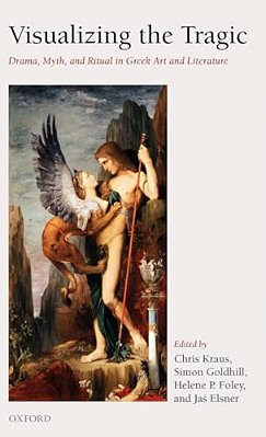 Visualizing The Tragic: Drama, Myth, And Ritual In Greek Art And Literature-..