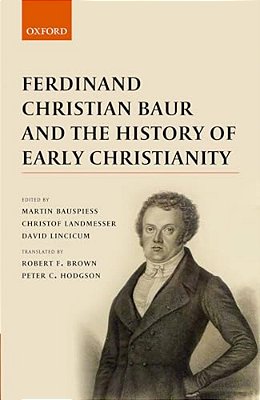 Ferdinand Christian Baur And The History Of Early Christianity-..
