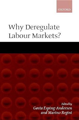 Why Deregulate Labour Markets?-..