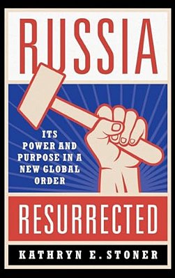 Russia Resurrected: Its Power And Purpose In A New Global Order-..