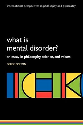 What Is Mental Disorder? An Essay In Philosophy, Science, And Values-..