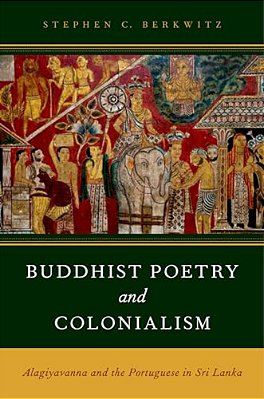 Buddhist Poetry And Colonialism: Alagiyavanna And The Portuguese In Sri Lanka-..