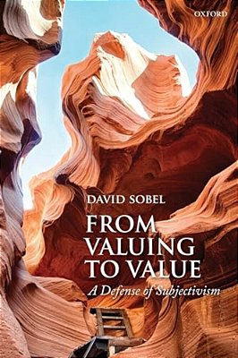 From Valuing To Value: A Defense Of Subjectivism-..