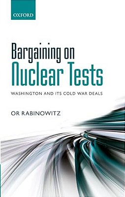 Bargaining On Nuclear Tests: Washington And Its Cold War Deals-..