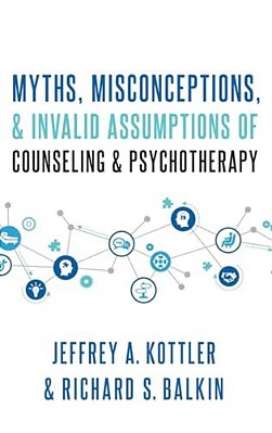 Myths, Misconceptions, And Invalid Assumptions Of Counseling And Psychotherapy-..