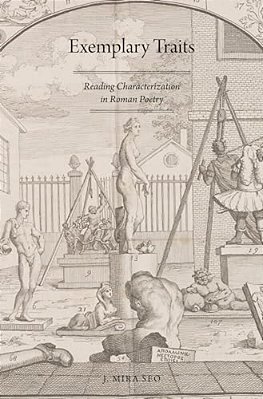 Exemplary Traits: Reading Characterization In Roman Poetry-..