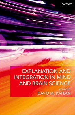 Explanation And Integration In Mind And Brain Science-..
