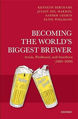 Becoming The World's Biggest Brewer: Artois, Piedboeuf, And Interbrew (1880-2000)-..