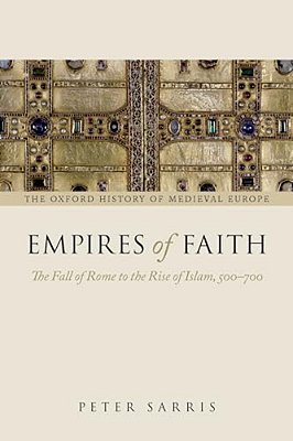 Empires Of Faith: The Fall Of Rome To The Rise Of Islam, 500-700-..