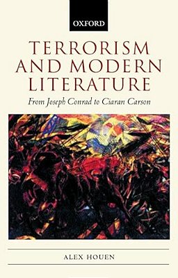 Terrorism And Modern Literature: From Joseph Conrad To Ciaran Carson-..