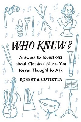 Who Knew?: Answers To Questions About Classical Music You Never Thought To Ask-..