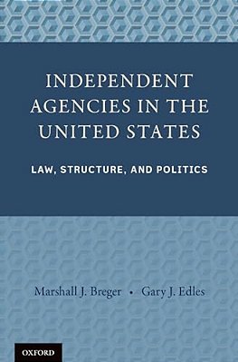 Independent Agencies In The United States: Law, Structure, And Politics-..