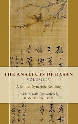 Analects Of Dasan, Volume IV: A Korean Syncretic Reading-..