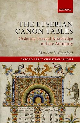Eusebian Canon Tables: Ordering Textual Knowledge In Late Antiquity-..