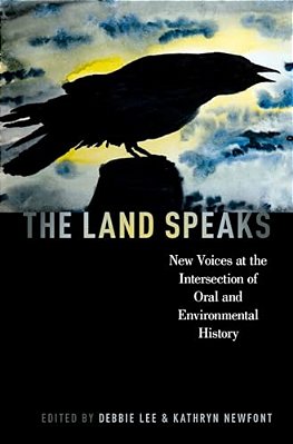 Land Speaks: New Voices At The Intersection Of Oral And Environmental History-..