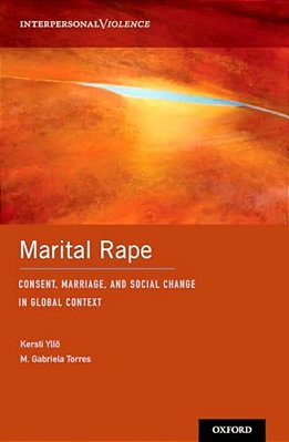 Marital Rape: Consent, Marriage, And Social Change In Global Context-..