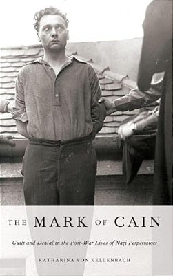 Mark Of Cain: Guilt And Denial In The Post-War Lives Of Nazi Perpetrators-..