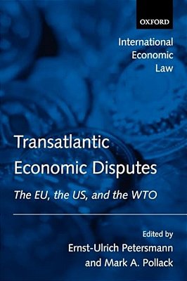 Transatlantic Economic Disputes: The Eu, The US, And The Wto-..