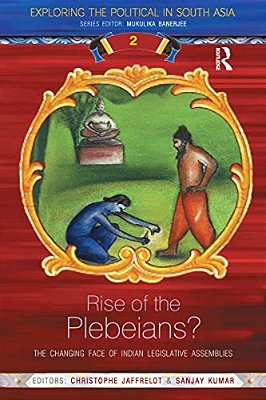 Rise Of The Plebeians?: The Changing Face Of The Indian Legislative Assemblies-..