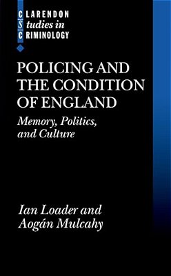 Policing And The Condition Of England: Memory, Politics And Culture-..
