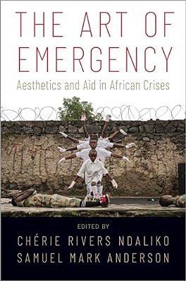 Art Of Emergency: Aesthetics And Aid In African Crises-..