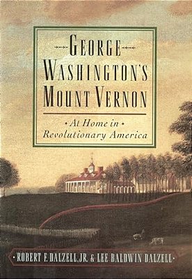 George Washington's Mount Vernon: At Home In Revolutionary America-..