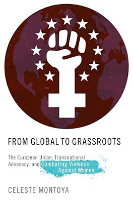 From Global To Grassroots: The European Union, Transnational Advocacy, And Combating Violence Against Women-..