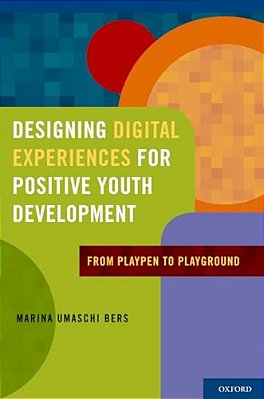 Designing Digital Experiences For Positive Youth Development: From Playpen To Playground-..
