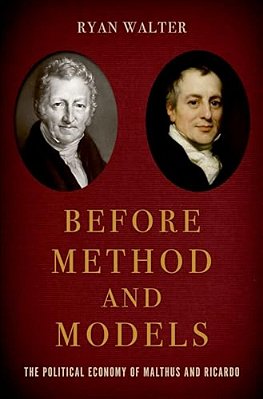 Before Method And Models: The Political Economy Of Malthus And Ricardo-..
